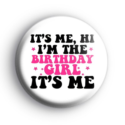Its Me Hi Im The Birthday Girl Black and Pink Badge