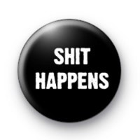 Sh*t Happens Badge