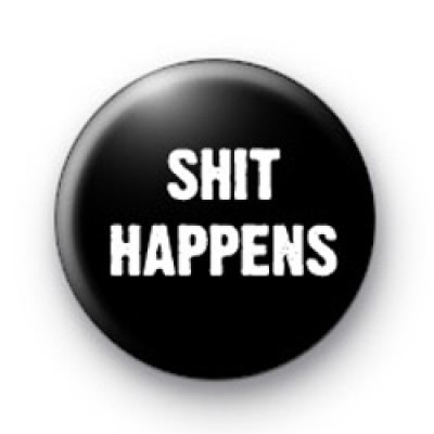 Sh*t Happens Badge