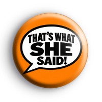 Thats What She Said Badge
