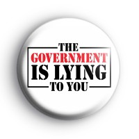 The Government Is Lying To You Badge