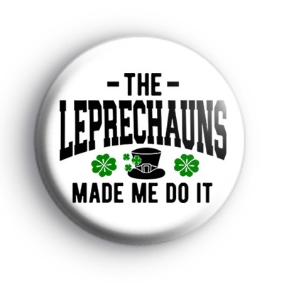 The Leprechauns Made Me Do It White Badge