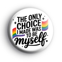 The Only Choice I Made Was To Be Myself Badge