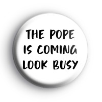 The Pope is coming look busy badges