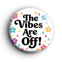 The Vibes Are Off Badge Button Badges
