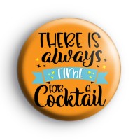 There Is Always Time For A Cocktail Badge Button Badges