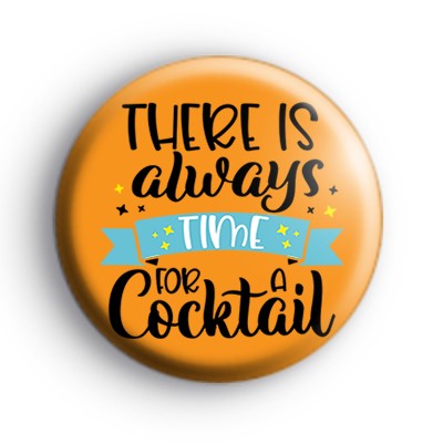 There Is Always Time For A Cocktail Badge