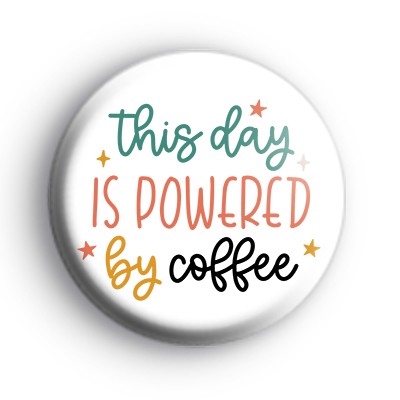 This Day Is Powered By Coffee Badge