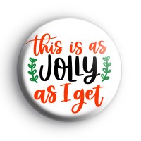 This Is As Jolly As I Get Badge