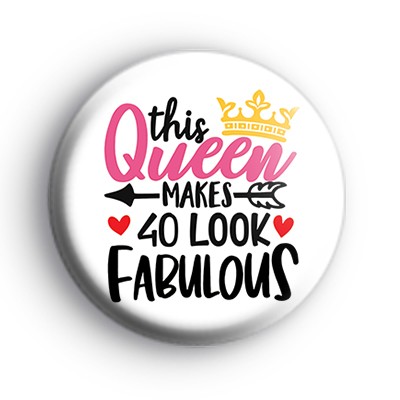 This Queen Makes 40 Look Fabulous Badge