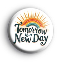 Tomorrow Is A New Day Badge