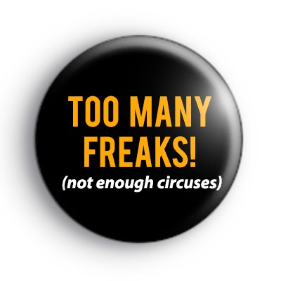 Too Many Freaks Badge