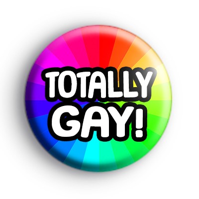 Totally Gay Rainbow Badge