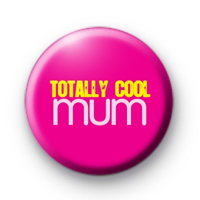 Totally Cool Mum Badge