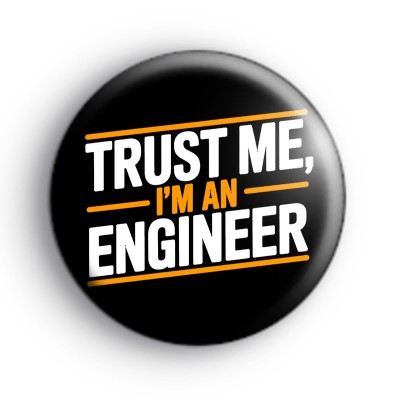 Trust Me Im An Engineer Badge