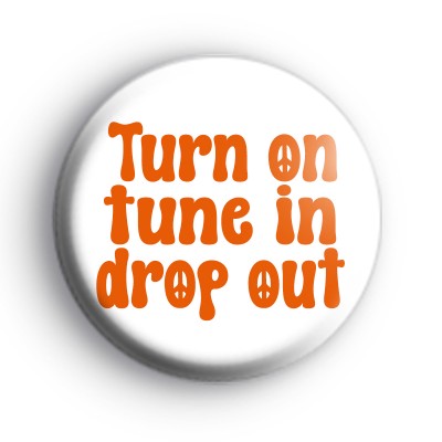 Turn On Tune In Drop Out Badge