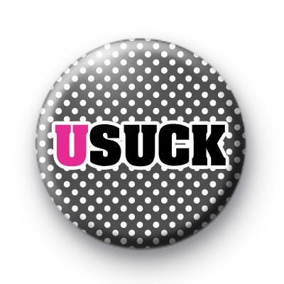 U Suck Button Badges
