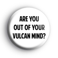 Are You Out Of Your Vulcan Mind Badge