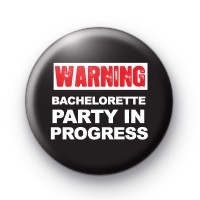 Warning Bachelorette Party in Progress Button Badge