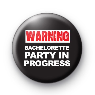 Warning Bachelorette Party in Progress Button Badge