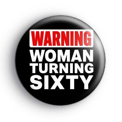 Warning Woman Turning 60 Badge
