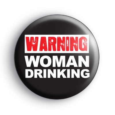 Warning Woman Drinking Badges