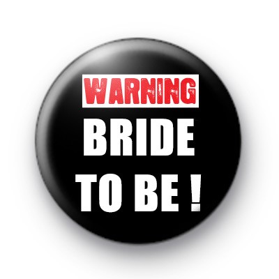 Warning Bride To Be Badge