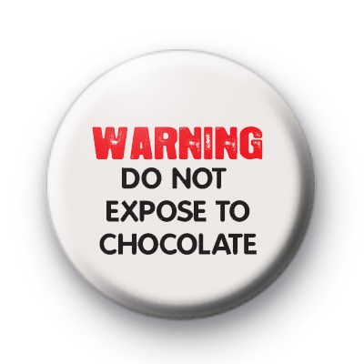 Warning do not expose to chocolate badge