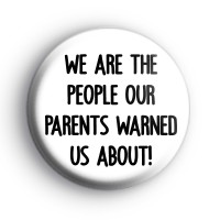 Our Parents Warned Us Badge Button Badges