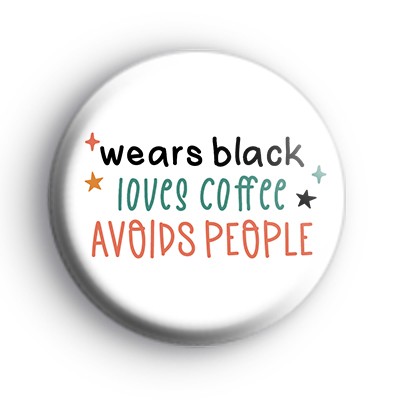 Wears Black, Loves Coffee, Avoids People Badge