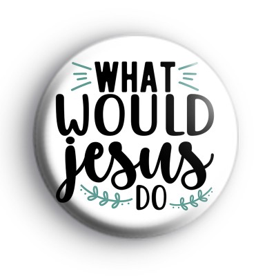 What Would Jesus Do Badge