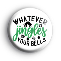 Whatever Jingles Your Bells Badge