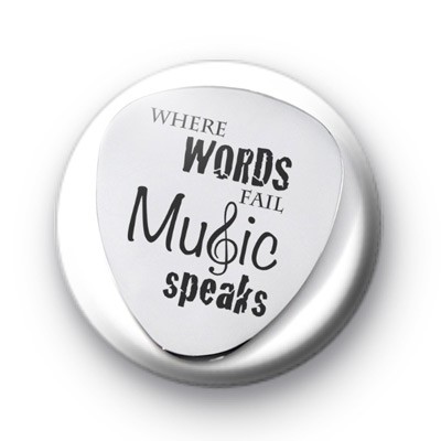 Where words fail music speaks badge