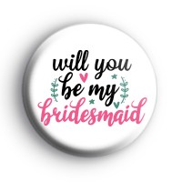Lovely Will You Be My Bridesmaid Badge
