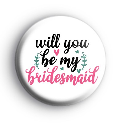 Lovely Will You Be My Bridesmaid Badge