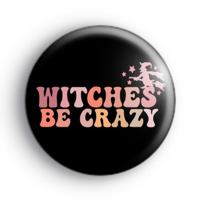 Witches Be Crazy Halloween Badge