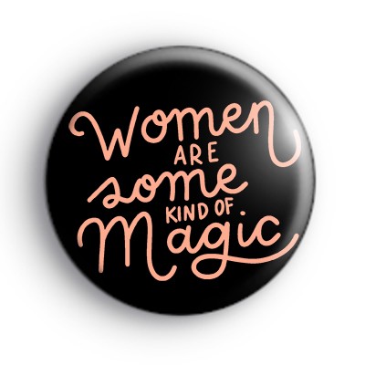 Women are some kind of magic badge