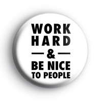 Work Hard and Be Nice To People Badge