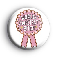 Worlds Sweetest Bitch Badge Button Badges