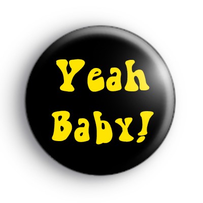Yeah Baby Austin Powers Badge