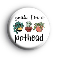 Yeah Im A Pothead Plant Lover Badge