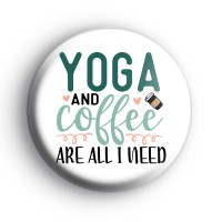 Coffee And Yoga Are All I Need Badges
