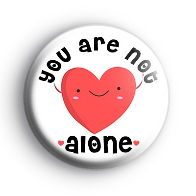 You Are Not Alone Badge