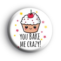 You Bake Me Crazy Badge
