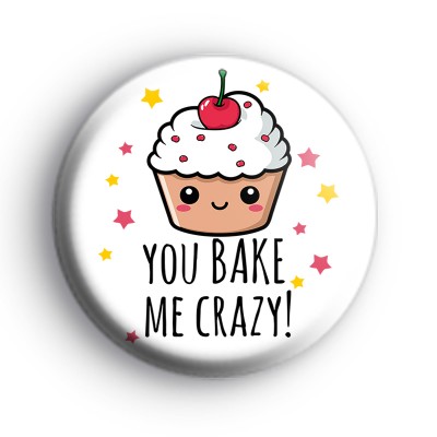 You Bake Me Crazy Badge
