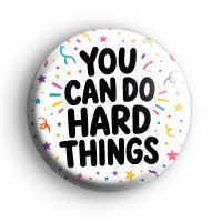 You Can Do Hard Things Badge Button Badges