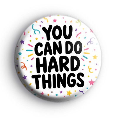 You Can Do Hard Things Badge