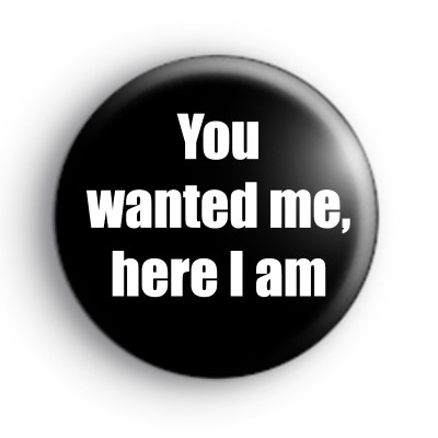 You wanted me badges