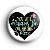 You Will Always Be Our Missing Piece Badge