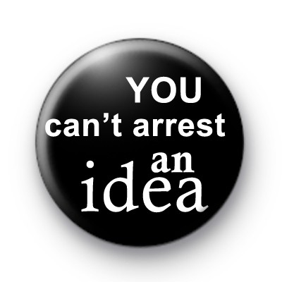 You Can't Arrest An Idea badge